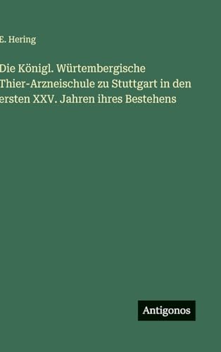 Die Königl. Würtembergische Thier-Arzneischule zu Stuttgart in den ersten XXV. Jahren ihres Bestehens