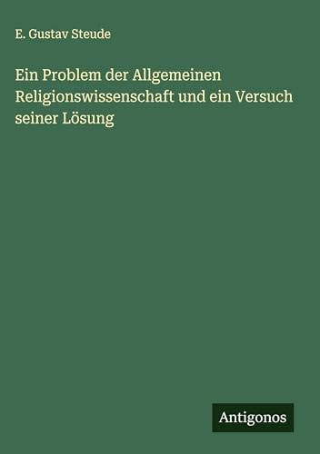 Ein Problem der Allgemeinen Religionswissenschaft und ein Versuch seiner Lösung