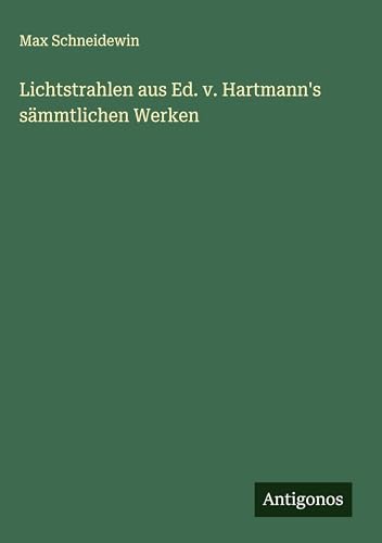 Lichtstrahlen aus Ed. v. Hartmann's sämmtlichen Werken