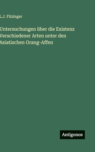 Untersuchungen über die Existenz Verschiedener Arten unter den Asiatischen Orang-Affen