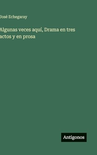 Algunas veces aquí, Drama en tres actos y en prosa
