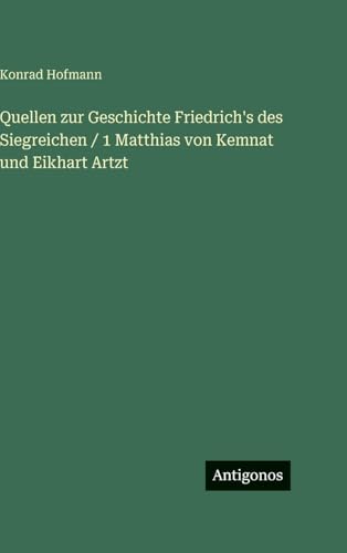 Quellen zur Geschichte Friedrich's des Siegreichen / 1 Matthias von Kemnat und Eikhart Artzt
