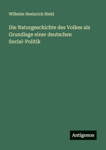 Die Naturgeschichte des Volkes als Grundlage einer deutschen Social-Politik