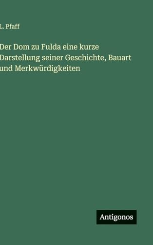 Der Dom zu Fulda eine kurze Darstellung seiner Geschichte, Bauart und Merkwürdigkeiten