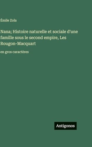 Nana; Histoire naturelle et sociale d'une famille sous le second empire, Les Rougon-Macquart