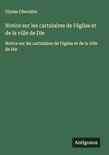 Notice sur les cartulaires de l'église et de la ville de Die