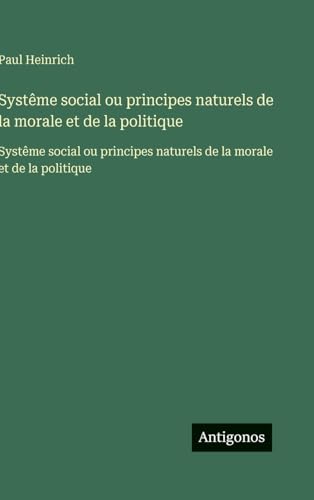 Systême social ou principes naturels de la morale et de la politique