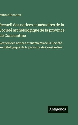 Recueil des notices et mémoires de la Société archélologique de la province de Constantine