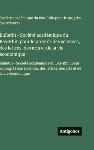 Bulletin - Société académique du Bas-Rhin pour le progrès des sciences, des lettres, des arts et de la vie économique