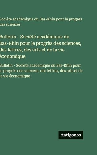Bulletin - Société académique du Bas-Rhin pour le progrès des sciences, des lettres, des arts et de la vie économique