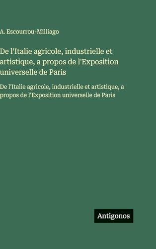 De l'Italie agricole, industrielle et artistique, a propos de l'Exposition universelle de Paris