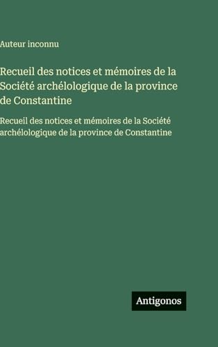 Recueil des notices et mémoires de la Société archélologique de la province de Constantine
