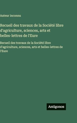 Recueil des travaux de la Société libre d'agriculture, sciences, arts et belles-lettres de l'Eure