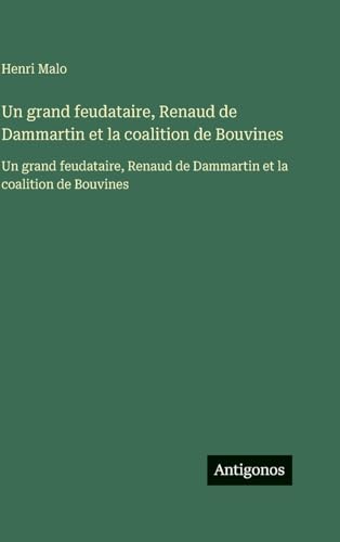 Un grand feudataire, Renaud de Dammartin et la coalition de Bouvines
