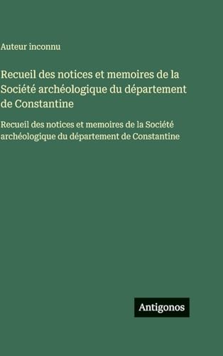 Recueil des notices et memoires de la Société archéologique du département de Constantine