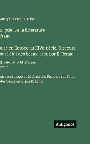 3. ptie. De la littérature franc̦aise en Europe au XIVe siècle. Discours sur l'état des beaux-arts, par E. Renan