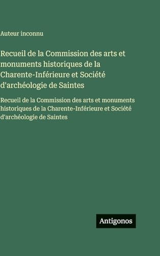 Recueil de la Commission des arts et monuments historiques de la Charente-Inférieure et Société d'archéologie de Saintes