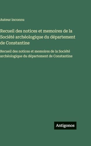 Recueil des notices et memoires de la Société archéologique du département de Constantine
