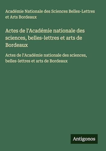 Actes de l'Académie nationale des sciences, belles-lettres et arts de Bordeaux