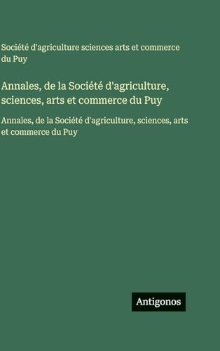 Annales, de la Société d'agriculture, sciences, arts et commerce du Puy