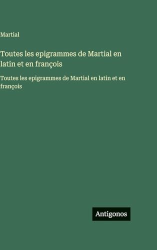 Toutes les epigrammes de Martial en latin et en françois