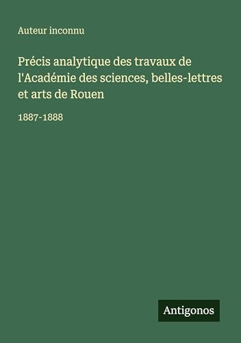 Précis analytique des travaux de l'Académie des sciences, belles-lettres et arts de Rouen