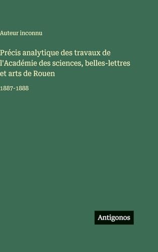 Précis analytique des travaux de l'Académie des sciences, belles-lettres et arts de Rouen