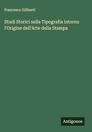 Studi Storici sulla Tipografia intorno l'Origine dell'Arte della Stampa