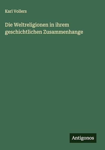 Die Weltreligionen in ihrem geschichtlichen Zusammenhange