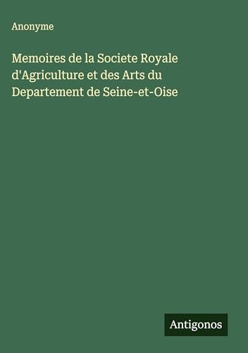 Memoires de la Societe Royale d'Agriculture et des Arts du Departement de Seine-et-Oise
