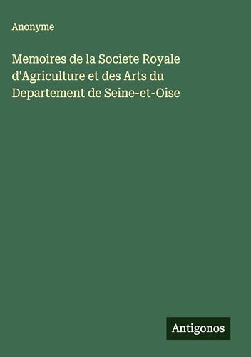 Memoires de la Societe Royale d'Agriculture et des Arts du Departement de Seine-et-Oise