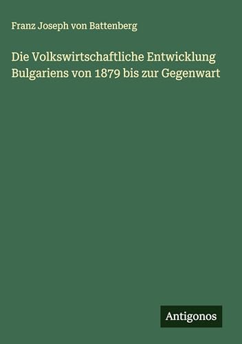 Die Volkswirtschaftliche Entwicklung Bulgariens von 1879 bis zur Gegenwart