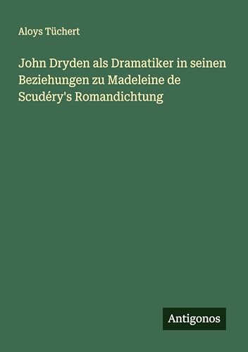 John Dryden als Dramatiker in seinen Beziehungen zu Madeleine de Scudéry's Romandichtung