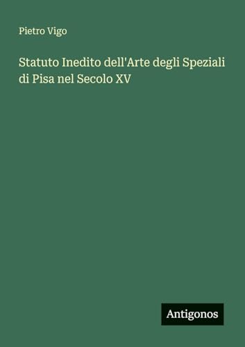 Statuto Inedito dell'Arte degli Speziali di Pisa nel Secolo XV