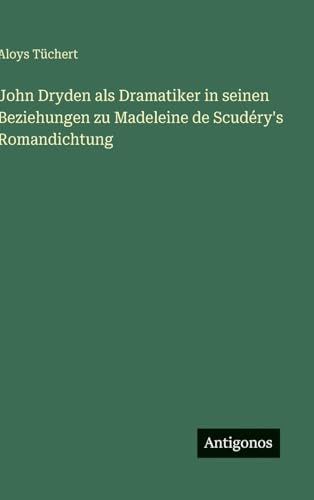 John Dryden als Dramatiker in seinen Beziehungen zu Madeleine de Scudéry's Romandichtung