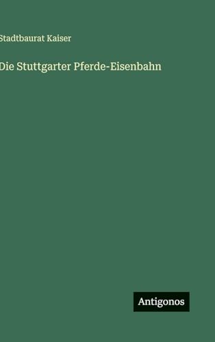 Die Stuttgarter Pferde-Eisenbahn
