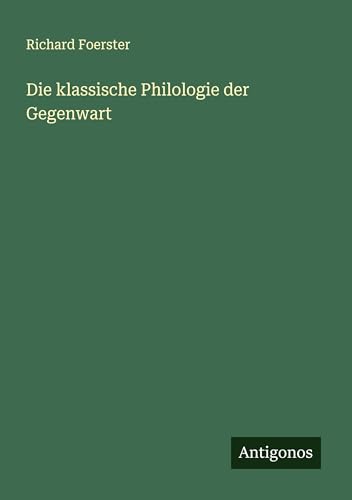 Die klassische Philologie der Gegenwart