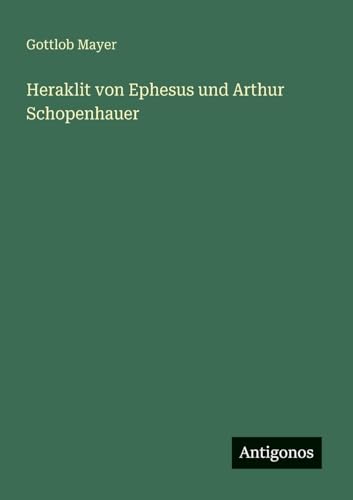 Heraklit von Ephesus und Arthur Schopenhauer