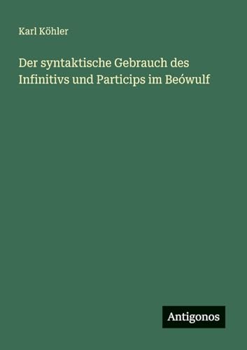 Der syntaktische Gebrauch des Infinitivs und Particips im Beówulf