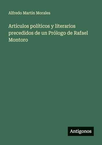 Artículos políticos y literarios precedidos de un Prólogo de Rafael Montoro