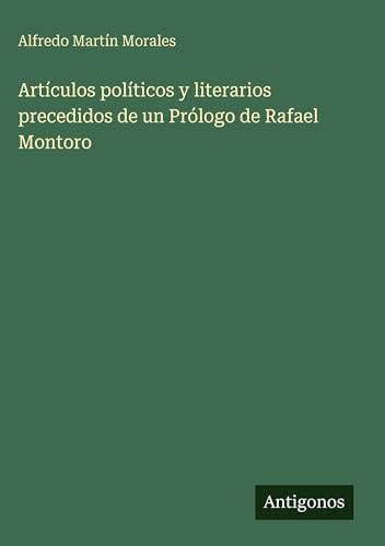 Artículos políticos y literarios precedidos de un Prólogo de Rafael Montoro
