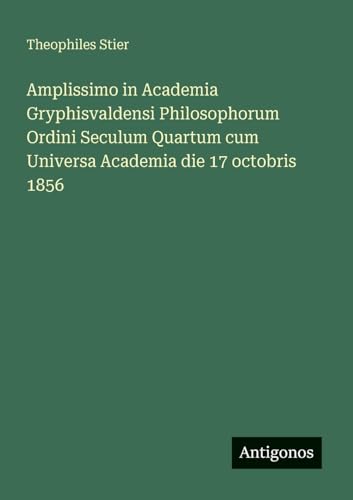 Amplissimo in Academia Gryphisvaldensi Philosophorum Ordini Seculum Quartum cum Universa Academia die 17 octobris 1856