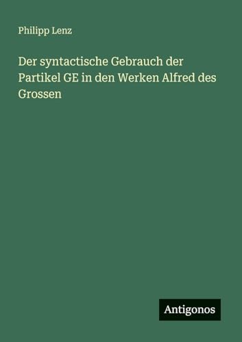 Der syntactische Gebrauch der Partikel GE in den Werken Alfred des Grossen
