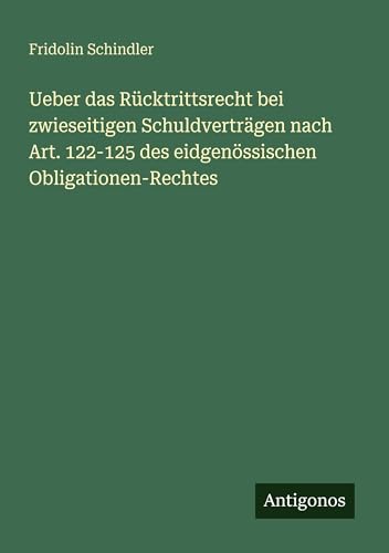 Ueber das Rücktrittsrecht bei zwieseitigen Schuldverträgen nach Art. 122-125 des eidgenössischen Obligationen-Rechtes