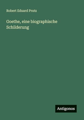 Goethe, eine biographische Schilderung