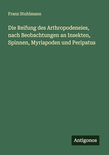Die Reifung des Arthropodeneies, nach Beobachtungen an Insekten, Spinnen, Myriapoden und Peripatus