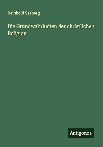 Die Grundwahrheiten der christlichen Religion