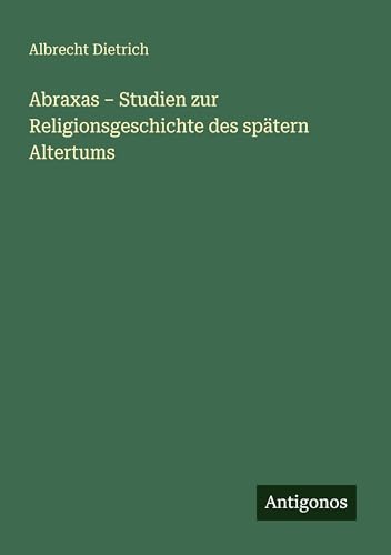 Abraxas - Studien zur Religionsgeschichte des spätern Altertums