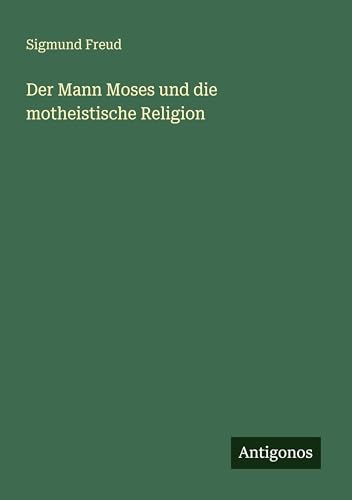 Der Mann Moses und die motheistische Religion