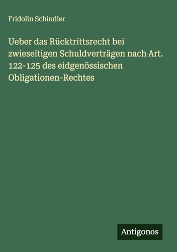 Ueber das Rücktrittsrecht bei zwieseitigen Schuldverträgen nach Art. 122-125 des eidgenössischen Obligationen-Rechtes